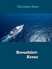 Kreuzfahrt-Kreuz und Quer - Christine Stutz - E-Book