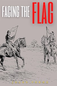 Facing the Flag (Annotated) - Jules Verne. - E-Book