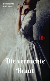 Die verruchte Braut - Bernadette Binkowski - E-Book