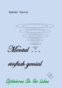 Mental - einfach genial - Günter Harras - E-Book