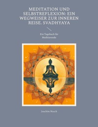 Meditation und Selbstreflexion: Ein Wegweiser zur inneren Reise. Svadhyaya - Joachim Nusch - E-Book