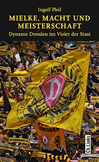 Mielke, Macht und Meisterschaft - Ingolf Pleil - E-Book