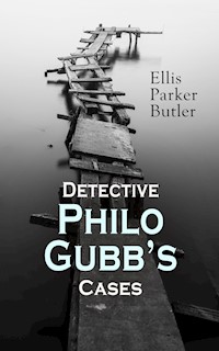 Detective Philo Gubb's Cases - Ellis Parker Butler - E-Book