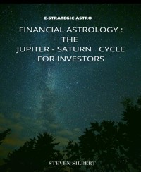 Financial Astrology : The Jupiter-Saturn Cycle for Investors - Steven Silbert - E-Book