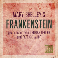 Frankenstein (Ungekürzt) - Mary Shelley - Hörbuch