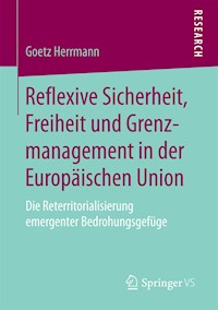 Reflexive Sicherheit, Freiheit und Grenzmanagement in der Europäischen Union - Goetz Herrmann - E-Book
