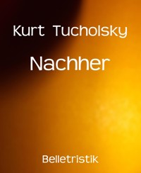 Nachher - Kurt Tucholsky - E-Book