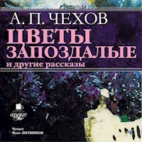 Цветы запоздалые - Антон Чехов  - Hörbuch