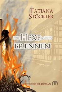 Die Hexe muss brennen - Tatjana Stöckler - E-Book