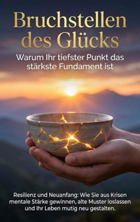 Bruchstellen des Glücks: Warum Ihr tiefster Punkt das stärkste Fundament ist - Emilia Wagner - E-Book