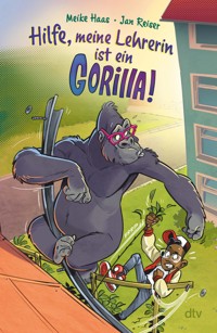 Hilfe, meine Lehrerin ist ein Gorilla - Meike Haas - E-Book