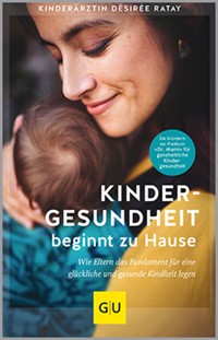 Kindergesundheit beginnt zu Hause - Désirée Ratay - E-Book