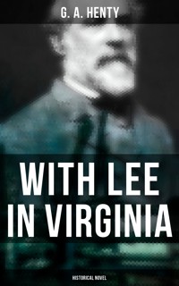 With Lee in Virginia (Historical Novel) - G. A. Henty - E-Book