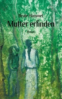 Mutter erfinden - Beate Hummel - E-Book