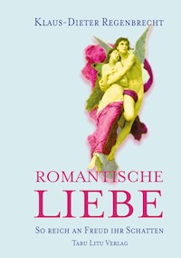 Romantische Liebe - Klaus-Dieter Regenbrecht - E-Book