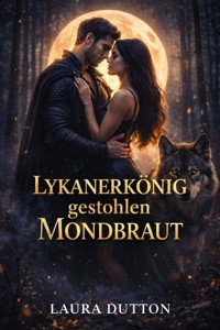 Lykanerkönig gestohlen Mondbraut - Laura Dutton - E-Book