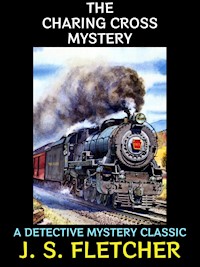 The Charing Cross Mystery - J.S. Fletcher - E-Book