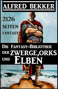 Die Fantasy-Bibliothek der Zwerge, Orks und Elben - 2126 Seiten Fantasy - Alfred Bekker - kostenlos E-Book
