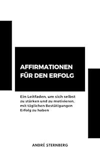 Affirmationen für den Erfolg - Andre Sternberg - E-Book