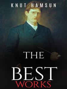 Knut Hamsun: The Best Works - Knut Hamsun - E-Book
