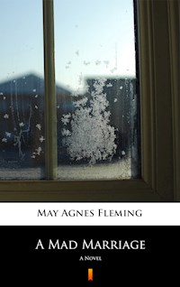 A Mad Marriage - May Agnes Fleming - E-Book