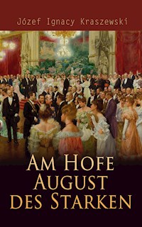 Am Hofe August des Starken - Józef Ignacy Kraszewski - E-Book