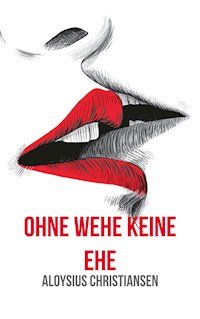 Ohne Wehe keine Ehe - Aloysius Christiansen - E-Book