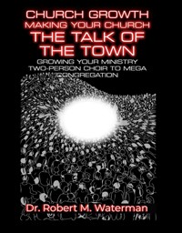 Church Growth: Making Your Church the Talk of the Town - Dr. Robert M. Waterman - E-Book