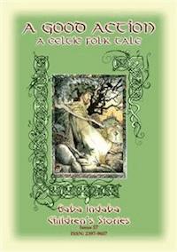 A GOOD ACTION - A Celtic Legend of the Dagda - Anon E Mouse - E-Book