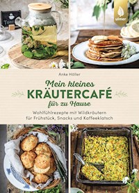 Mein kleines Kräutercafé für zu Hause - Anke Höller - E-Book