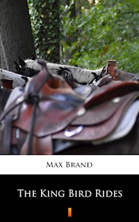 The King Bird Rides - Max Brand - E-Book