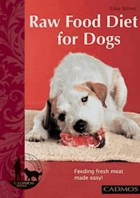 Raw Food Diet for Dogs - Silke Böhm - E-Book