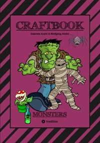 CRAFTBOOK - 100 MONSTER - LUSTIGE SPANNENDE GRUSELIGE VORLAGEN - MALEN - BASTELN - MONSTER - PARTY - SPIEL - RÄTSEL - Gabriele André - E-Book