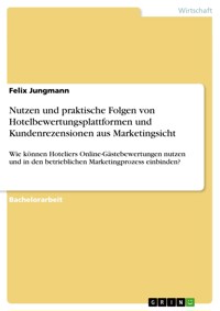 Nutzen und praktische Folgen von Hotelbewertungsplattformen und Kundenrezensionen aus Marketingsicht - Felix Jungmann - E-Book
