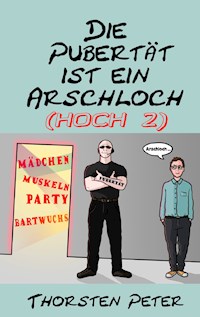 Die Pubertät ist ein Arschloch (hoch 2) - Thorsten Peter - E-Book