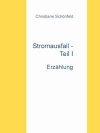 Stromausfall - Teil I - Christiane Schönfeld - E-Book