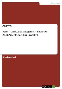 Selbst- und Zeitmanagement  nach der ALPEN-Methode. Ein Protokoll -  - E-Book