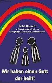 Wir haben einen Gott der heilt! - Petra Bouren - E-Book