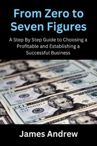 From Zero to Seven Figures - Andrew James - E-Book