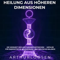 Heilung aus höheren Dimensionen - Arthur Loosen - E-Book