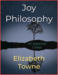 Joy Philosophy - Elizabeth Towne - E-Book
