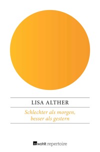 Schlechter als morgen, besser als gestern - Lisa Alther - E-Book