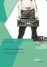 „Echt krasse Mutprobe“ -  Jugendliches Risikoverhalten, Mutproben und Selbstüberschätzung - Michael Jost - E-Book