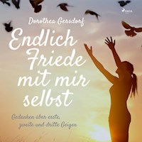 Endlich Friede mit mir selbst - Gedanken über erste, zweite und dritte Geigen (Ungekürzt) - Dorothea Gersdorf - Hörbuch