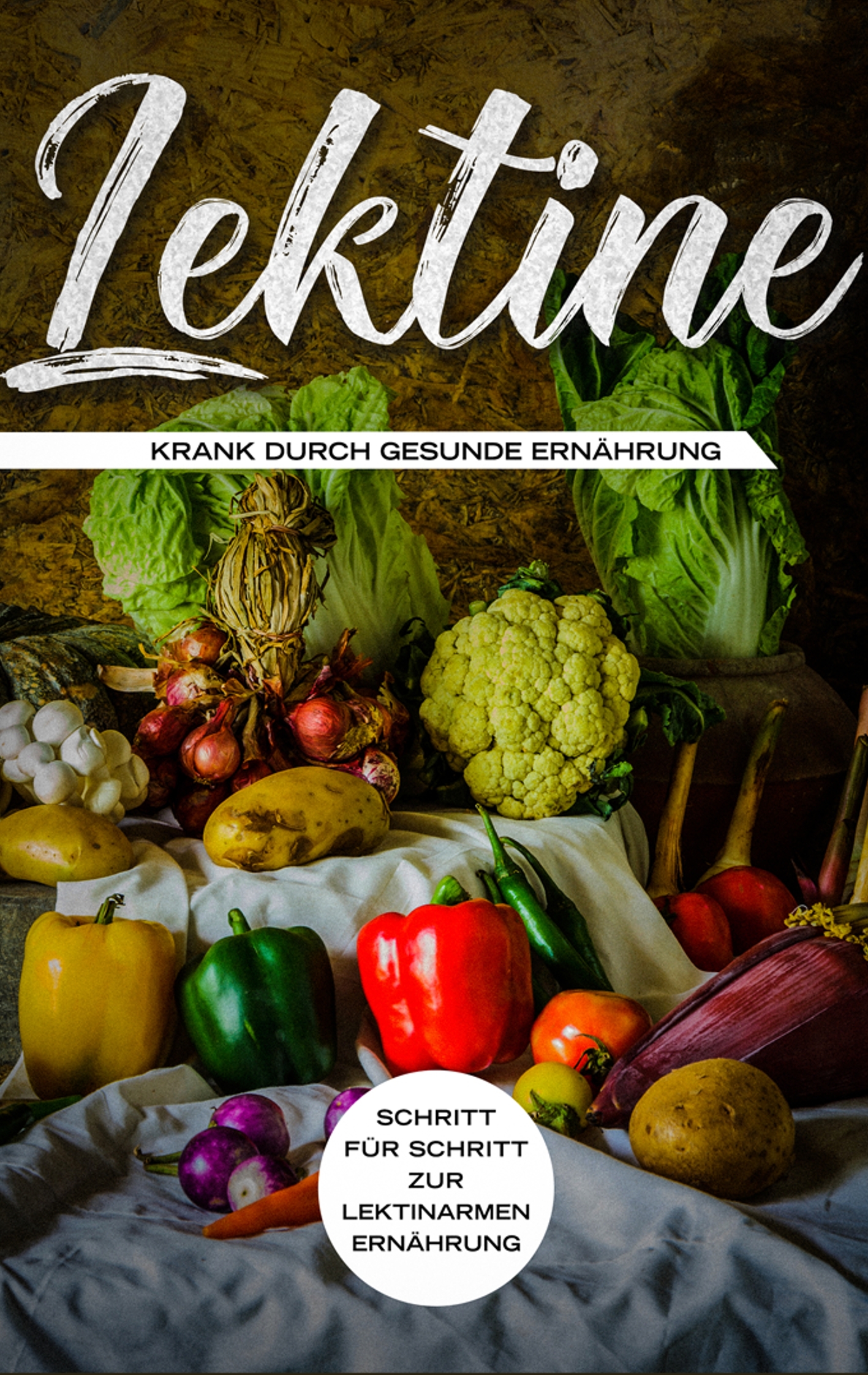 Lektine - Krank durch gesunde Ernährung: Schritt für Schritt zur lektinarmen Ernährung - Lea Blumenthal - E-Book