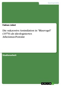 Die sukzessive Assimilation in "Blauvogel" (1979) als ideologisiertes Atheismus-Postulat - Fabian Jobst - E-Book