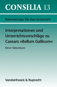 Interpretationen und Unterrichtsvorschläge zu Caesars »Bellum Gallicum« - Hans-Joachim Glücklich - E-Book