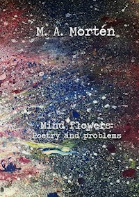 Mind flowers: Poetry and problems - M. A. Mortén - E-Book