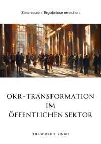 OKR-Transformation im öffentlichen Sektor - Theodore F. Singh - E-Book