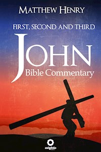 Bible Commentary - First, Second and Third John - Matthew Henry - E-Book